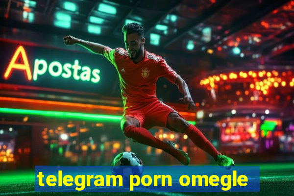 telegram porn omegle